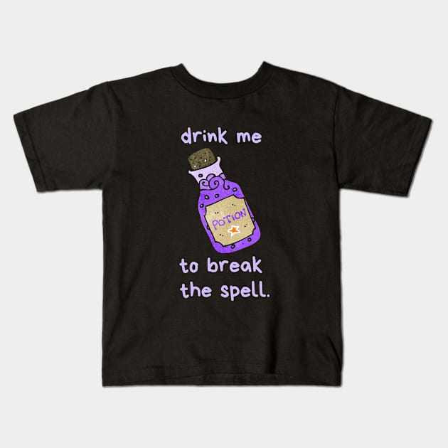 Break the Spell Potion Fantasy Magical Happy Cute Love Funny Happy Gift Birthday Kids T-Shirt by EpsilonEridani